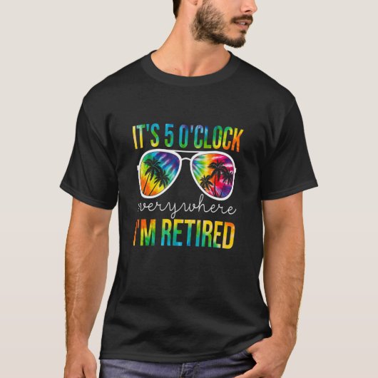 T-shirt Il est 5 heures partout où je suis Retraité Vêteme (Devant)