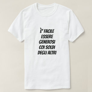 T-shirt Il est facile d'être généreux avec l'argent des