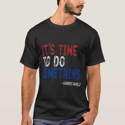 T-shirt Il Est Temps De Faire Quelque Chose (Devant)