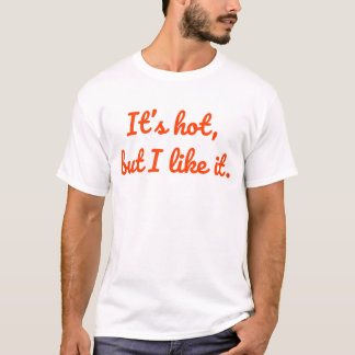 T-shirt Il fait chaud, mais je l'aime - Gras, amusant Vibe