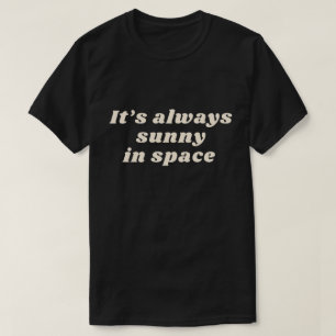 T-shirt Il fait toujours soleil dans l'espace