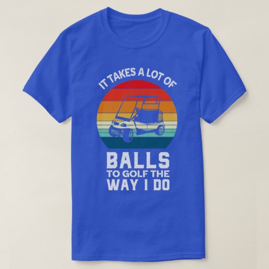T-shirt Il Faut Beaucoup De Balles Pour Jouer Au Golf Comm (Design devant)