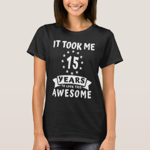 T-shirt Il M'A Fallu 15 Ans Pour Avoir L'Air D'Un Cool 15è