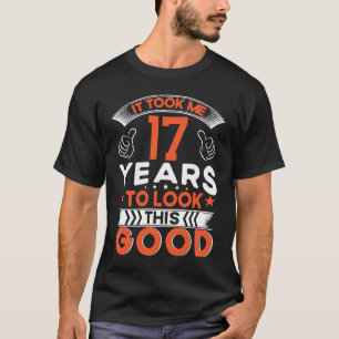 T-shirt Il M'A Fallu 17 Ans Pour Regarder Ce Bon 17 Ans