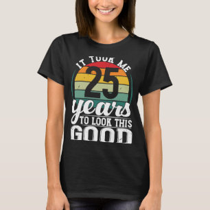 T-shirt Il M'A Fallu 25 Ans Pour Regarder Ce Bon 25 Ans