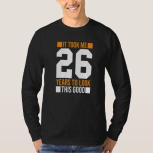 T-shirt Il M'A Fallu 26 Ans Pour Regarder Ce Bon 26E Anniv