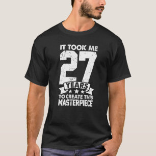 T-shirt Il M'A Fallu 27 Ans Pour Créer Ce Chef-D'Oeuvre 27