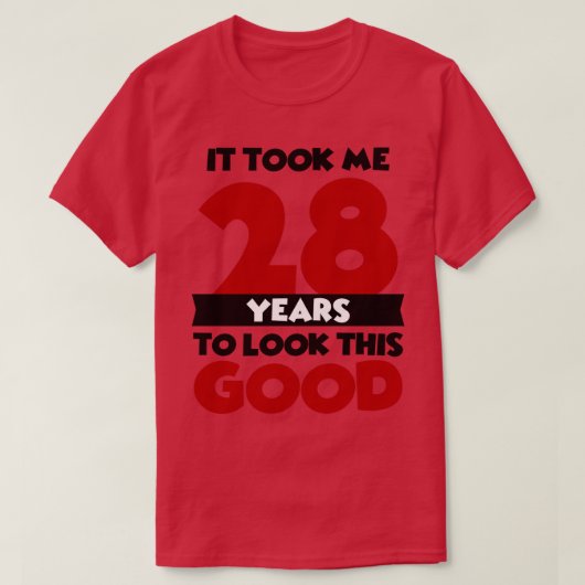 T-shirt Il m'a fallu 28 ans pour avoir l'air si bon (Design devant)
