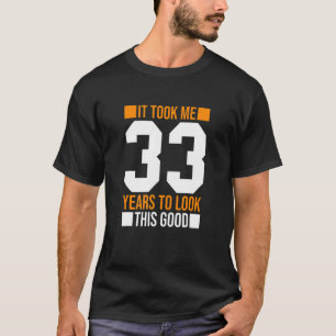 T-shirt Il M'A Fallu 33 Ans Pour Regarder Ce Bon 33E Anniv