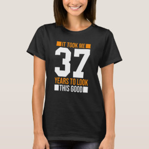 T-shirt Il M'A Fallu 37 Ans Pour Regarder Ce Bon 37E Anniv