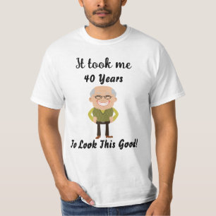 T-shirt Il m'a fallu 40 ans pour avoir l'air si bon