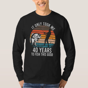 T-shirt Il M'A Fallu 40 Ans Pour Pêcher Cette Bonne Pêche
