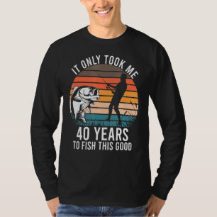 T-shirt Il M'A Fallu 40 Ans Pour Pêcher Cette Bonne Pêche