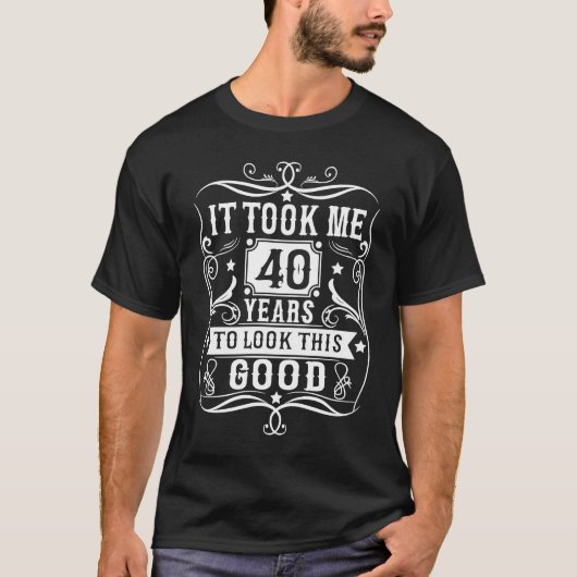 T-shirt Il M'A Fallu 40 Ans Pour Regarder Ce Bon 40 Ans (Devant)
