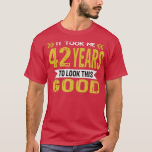 T-shirt Il m'a fallu 42 ans pour regarder ce bon rapport v