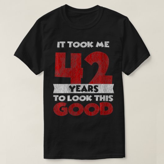 T-shirt Il M'A Fallu 42 Ans Pour Voir Ce Bon 42E (Design devant)