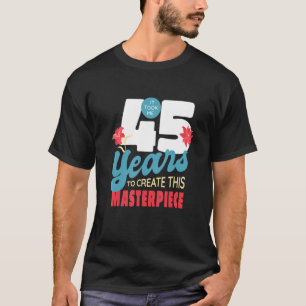 T-shirt Il M'A Fallu 45 Ans Pour Créer Ce Chef-D'Oeuvre