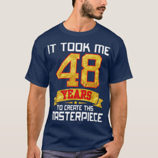 T-shirt Il M'A Fallu 48 Ans Pour Créer Ce Chef-D'Oeuvre