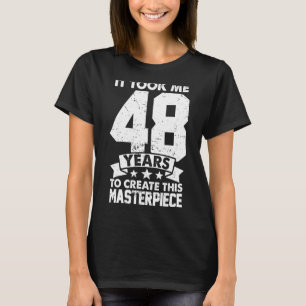 T-shirt Il M'A Fallu 48 Ans Pour Créer Ce Chef-D'Oeuvre 48