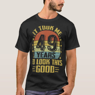 T-shirt Il M'A Fallu 49 Ans Pour Regarder Ce Bon 49E Anniv