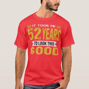T-shirt Il m'a fallu 52 ans pour avoir l'air si bon