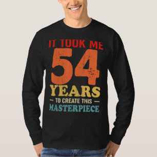T-shirt Il M'A Fallu 54 Ans Pour Créer Ce Chef-D'Oeuvre 54