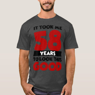 T-shirt Il m'a fallu 58 ans pour avoir l'air si bon