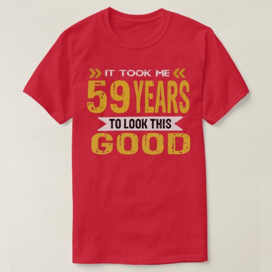 T-shirt Il m'a fallu 59 ans pour avoir l'air si bon (Design devant)