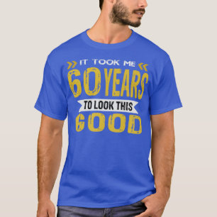 T-shirt il m'a fallu 60 ans pour avoir l'air si bon
