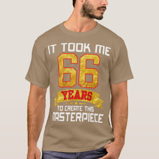T-shirt Il M'A Fallu 66 Ans Pour Créer Ce Chef-D'Oeuvre