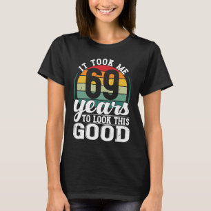T-shirt Il M'A Fallu 69 Ans Pour Regarder Ce Bon Âge De 69