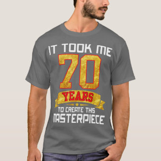 T-shirt Il M'A Fallu 70 Ans Pour Créer Ce Chef-D'Oeuvre