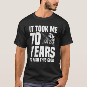 T-shirt Il m'a fallu 70 ans pour pêcher cette bonne fête d