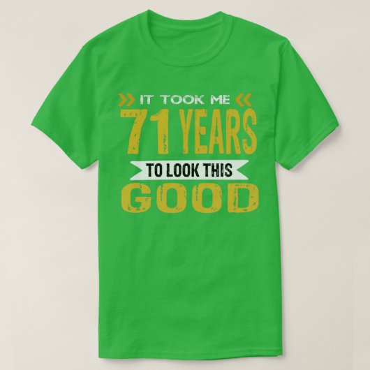 T-shirt Il m'a fallu 71 ans pour avoir cette allure (Design devant)