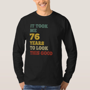 T-shirt Il M'A Fallu 76 Ans Pour Regarder Cette Bonne Fête