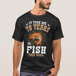 T-shirt Il M'A Fallu 78 Ans Pour Pêcher Ce Beau Oiseau De