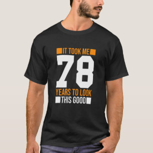 T-shirt Il M'A Fallu 78 Ans Pour Regarder Ce Bon 78E Anniv