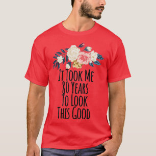 T-shirt Il M'A Fallu 80 Ans Pour Apparaître Ce Bon Fleur D