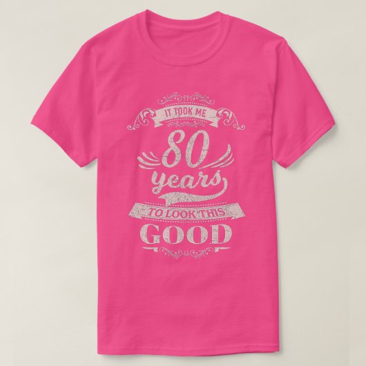 T-shirt Il M'A Fallu 80 Ans Pour Avoir L'Air Bon 80E Anniv (Design devant)