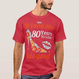 T-shirt Il m'a fallu 80 ans pour regarder cette bonne Femm