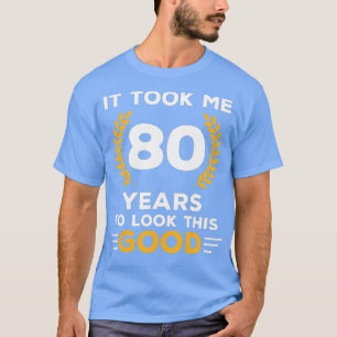 T-shirt Il M'A Fallu 80 Ans Pour Voir Ce Bon Joyeux 80ème