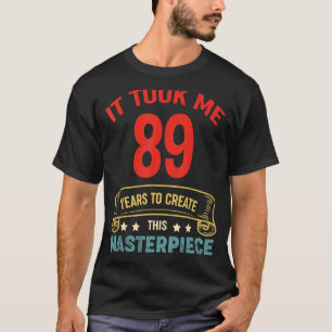 T-shirt Il M'A Fallu 89 Ans Pour Créer Ce Chef-D'Oeuvre 89