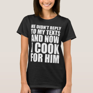 T-shirt Il n'a pas répondu à mon texto et maintenant je cu