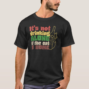 T-shirt Il ne boit pas seul si le chat est à la maison