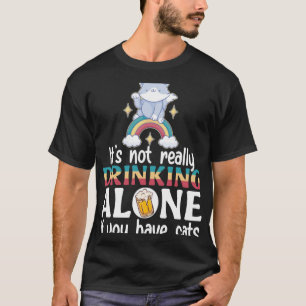 T-shirt Il ne boit pas vraiment seul si vous avez des chat