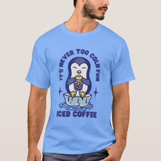 T-shirt Il ne fait jamais trop froid pour du café glacé