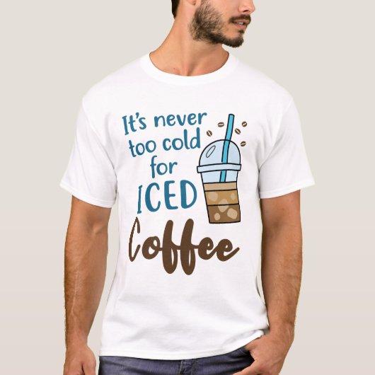 T-shirt Il ne fait jamais trop froid pour le café glacé (Devant)