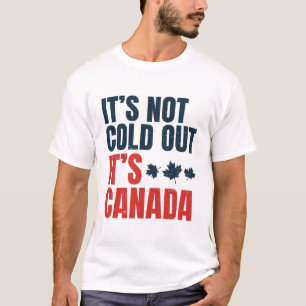 T-shirt Il ne fait pas froid dehors C'est le Canada
