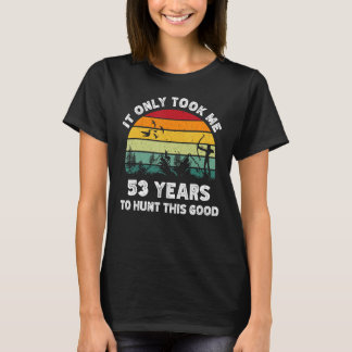 T-shirt Il Ne M'A Pris Que 53 Ans Pour Chasser Ce Bon Anni