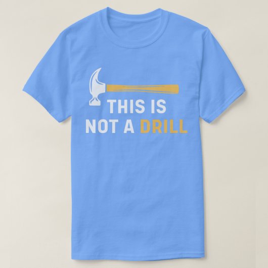 T-shirt Il ne s'agit pas d'une perceuse amusante charpenti (Design devant)